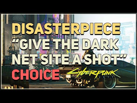 Give the dark net site a shot Disasterpiece Cyberpunk 2077 Choice