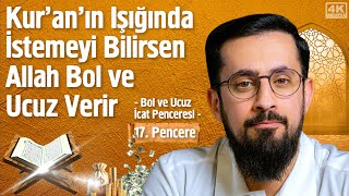 Kur'an'ın Işığında İstemeyi Bilirsen Allah Bol ve Ucuz Verir [17.Pencere]-Bol ve