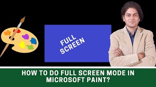 How To Do Full Screen Mode In Microsoft Paint?