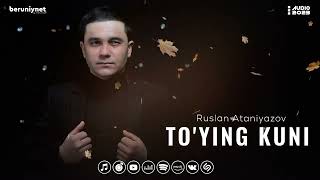 Ruslan Ataniyazov - To'ying Kuni (Audio 2023)