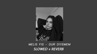 Melis Fis - Dur Diyemem (Slowed + Reverb)