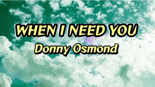 Watch Donny Osmond When I Need You video
