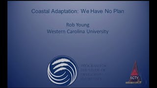 Coastal Adaptation: We Have No Plan - Dr. Robert Young, 3/29/17