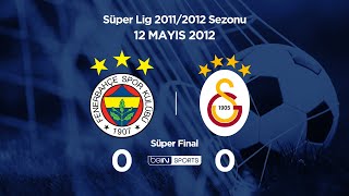 12.05.2012 | Süper Final | Fenerbahçe-Galatasaray | 0-0