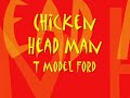 Chicken Head Man T Model Ford