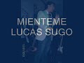 Mienteme lucas sugo - youtube