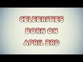 Celebrities born on April 3rd