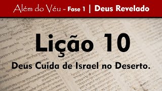 Além do Véu - Fase 1 - Deus Revelado | Lição 10 - Deus Cuida de Israel no Deserto.