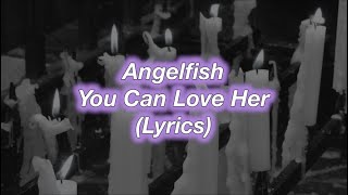 Watch Angelfish You Can Love Her video
