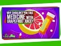 Why Shouldn't You Take Medicine with Grapefruit Juice?