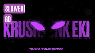 Nueki, Tolchonov - Krushfunk Eki (Slowed, 8D)