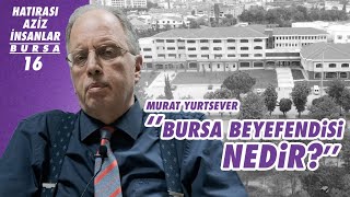 Bursa'da Hatırası Aziz İnsanlar Medfundur - Murat Yurtsever