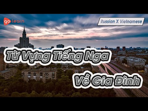 Từ Vựng Tiếng Nga | Phần 1: 1580 Từ Vựng Tiếng Nga Về Gia Đình | Golearn