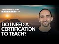 Do I Need a Certification to Teach? || Meditation School Podcast Episode #31