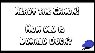 Ready The Canon How Old Is Donald Duck? Really?