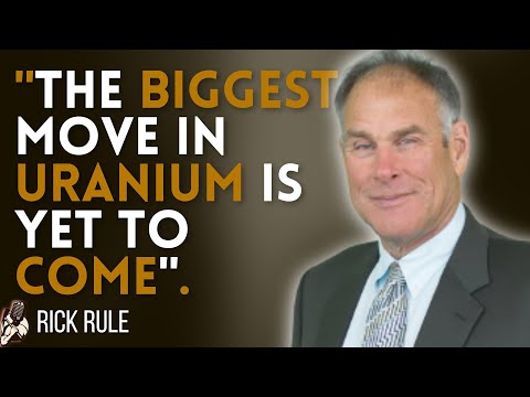 Rick Rule: Uranium's Biggest Move is Yet to Come