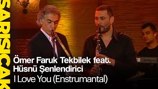 Ömer Faruk Tekbilek feat. Hüsnü Şenlendirici- I Love You (Enstrumantal) (Sarı Sı