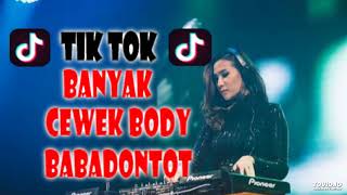 DJ TIK TOK INDAH NYA PEMANDANGAN BANYAK CEWEK BODY BABADONTOT TERBARU VIRAL !!! 2018