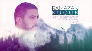 Ramazan Küçük - Yar Bulamadım #Yeni #2017