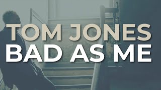 Watch Tom Jones Bad As Me video