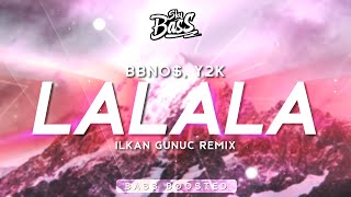 bbno$, Y2K ‒ lalala (TikTok Remix) 🔊 [Bass Boosted] (Ilkan Gunuc Remix)