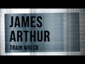 James Arthur – Train Wreck (Lyric Video)
