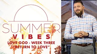 "Return To Love" ~ 1 John 1:8-10 // Summer Vibes: LOVE GOD - Week Three | Pastor Caleb Sargent
