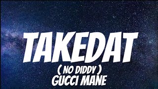 Gucci Mane - TakeDat (No Diddy) ( Lyrics )