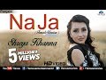 New Punjabi Songs 2017 | Na Ja (Female Version) | Latest Punjabi Songs 2017 | Shreya Khanna