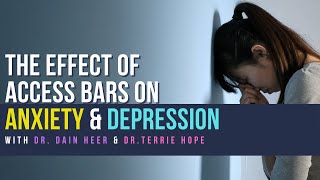 The Effect of Access Bars on Anxiety & Depression - with Dr. Dain Heer & Dr. Terrie Hope