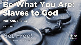 Sermon: Be What You Are: Slaves to God | Romans 6:15-23 | 8 Nov 2020