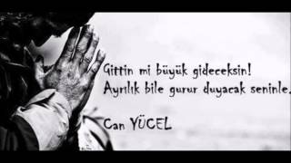 Can Yücel- Gittin Mi Büyük Gideceksin / Gidiyorum Yolcu Et