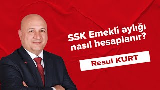 Ssk Emekli Aylığı Nasıl Hesaplanır? - Resul Kurt 26.05.2022