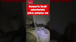 Hamas Ve İsrail Ordusunun Yakın Çatışma Anı