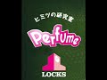Perfume LOCKS 2014 10 27