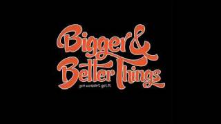 Watch Bigger  Better Things The Whatever Flow video