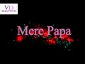 Papa Mere Papa || Latest Whatsapp Status 2017 || VD EMOTIONS