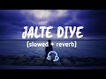 JALTE DIYE [ slowed - reverb ] Hindi  lofi song