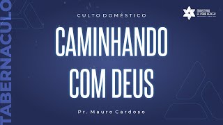 Culto Domestico (20.10.2021) CAMINHANDO COM DEUS | Pr. Mauro L. Cardoso