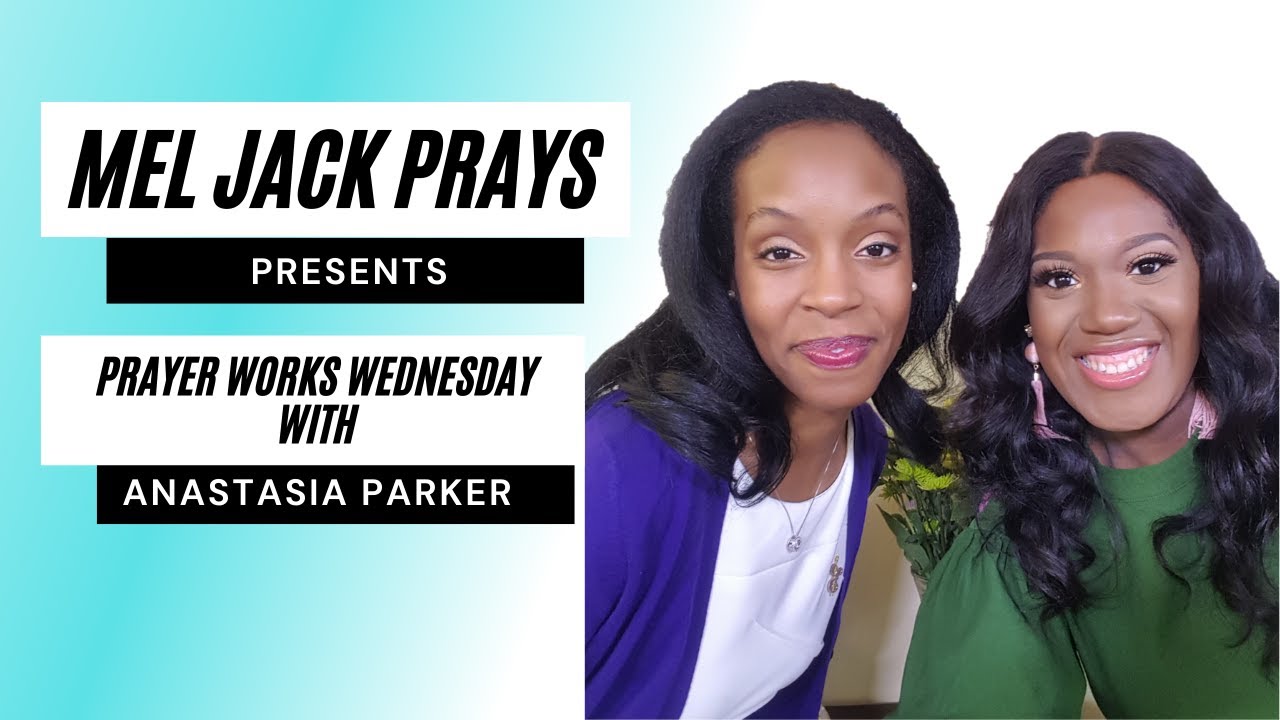 MelJackPrays Presents - Prayer Works Wednesday: S3E6 with Anastasia Parker