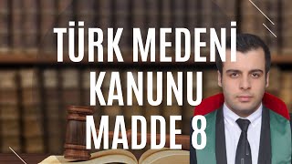 Türk Medeni Kanunu Madde 8 - Tmk Md 8