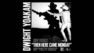 Watch Dwight Yoakam Then Here Came Monday video