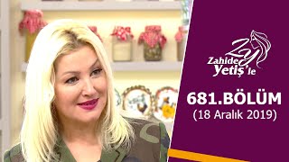 Zahide Yetişle 681. Bölüm 18 Aralık 2019