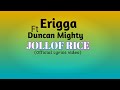 JOLLOF RICE - ERIGGA FT DUNCAN MIGHTY (Official Lyrics video)