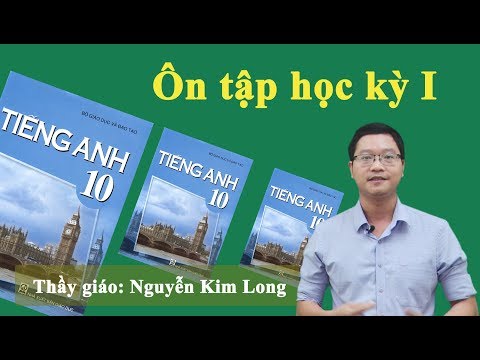 Ôn tập học kỳ 1 - Môn Anh 10 - Thầy Nguyễn Kim Long