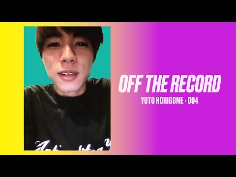 堀米雄斗 YUTO HORIGOME 004: 今後の展望 / WHAT’S NEXT? [OFF THE RECORD]