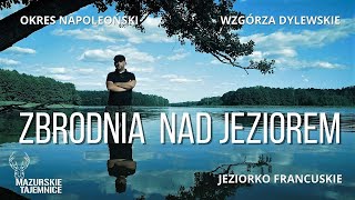 Zbrodnia nad Jeziorem. Jezioro Francuskie. Wzgórza Dylewskie. Okres Napoleoński.