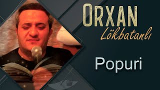 Orxan Lokbatanli - Popuri 