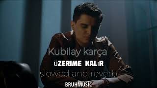 Kubilay karça üzerime kalır slowed and reverb (Bruhmusic)