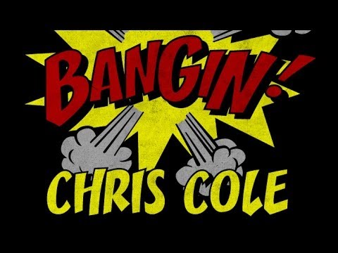 Chris Cole - Bangin!